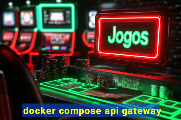 docker compose api gateway